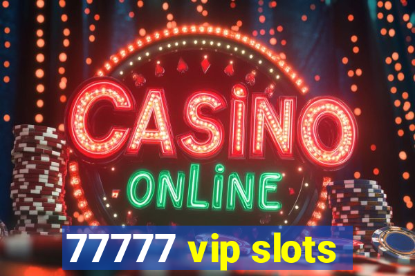 77777 vip slots